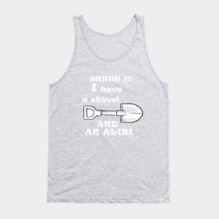 shhh i have a shovel Tank Top